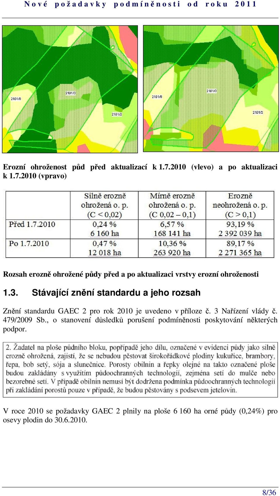 2010 (vpravo) Rozsah erozn ohrožené pdy ped a po aktualizaci vrstvy erozní ohroženosti 1.3.