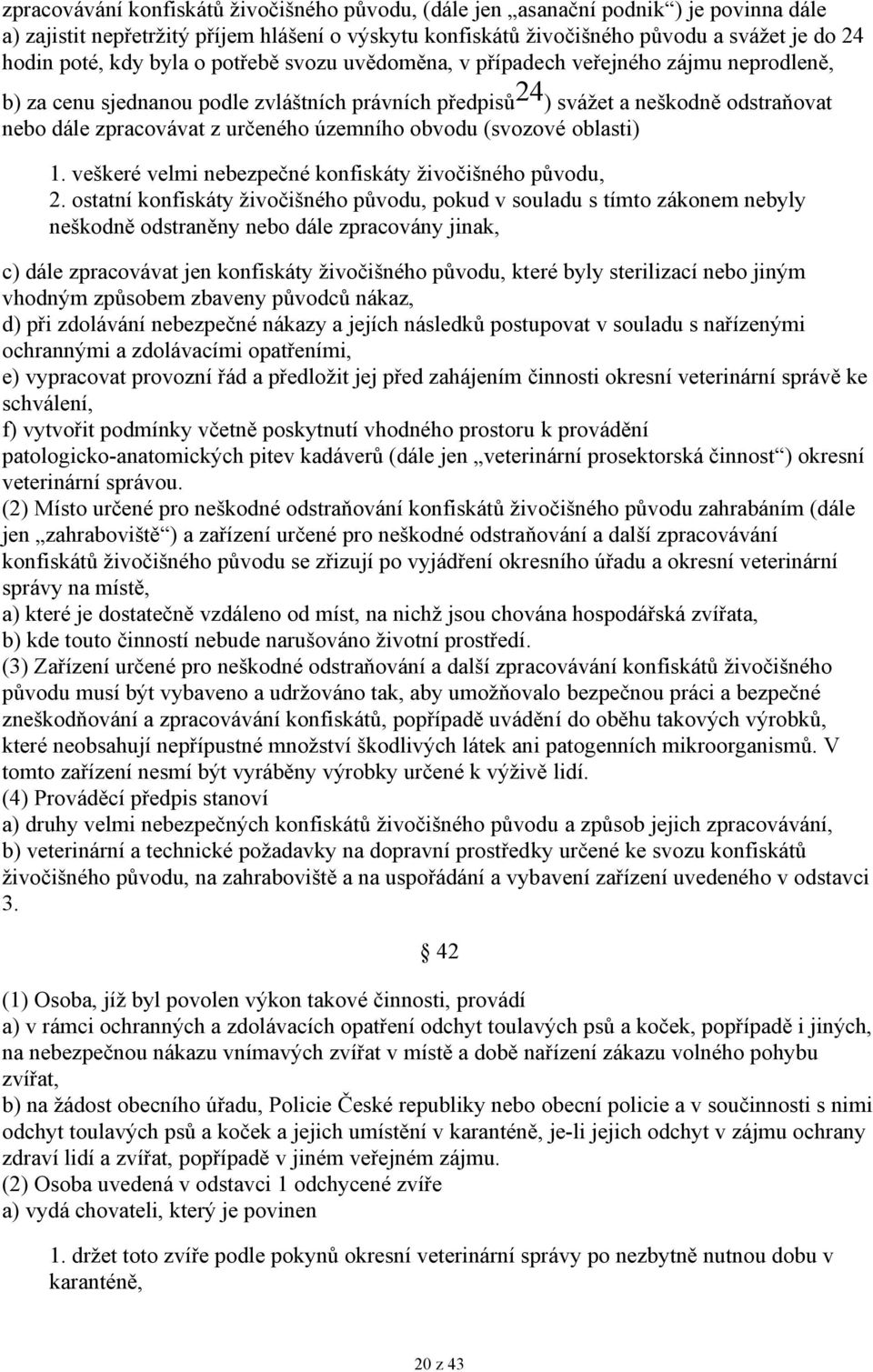 určeného územního obvodu (svozové oblasti) 1. veškeré velmi nebezpečné konfiskáty živočišného původu, 2.