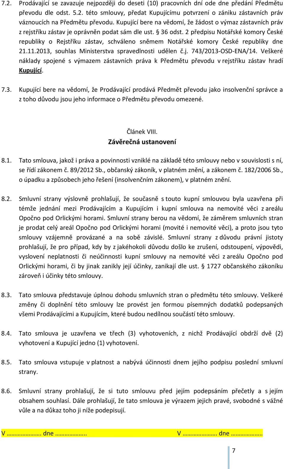 2 předpisu Notářské komory České republiky o Rejstříku zástav, schváleno sněmem Notářské komory České republiky dne 21.11.2013, souhlas Ministerstva spravedlnosti udělen č.j. 743/2013-OSD-ENA/14.