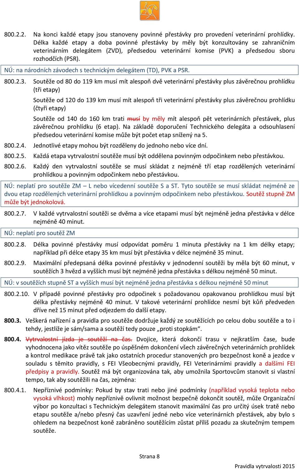 NÚ: na národních závodech s technickým delegátem (TD), PVK a PSR. 800.2.3.