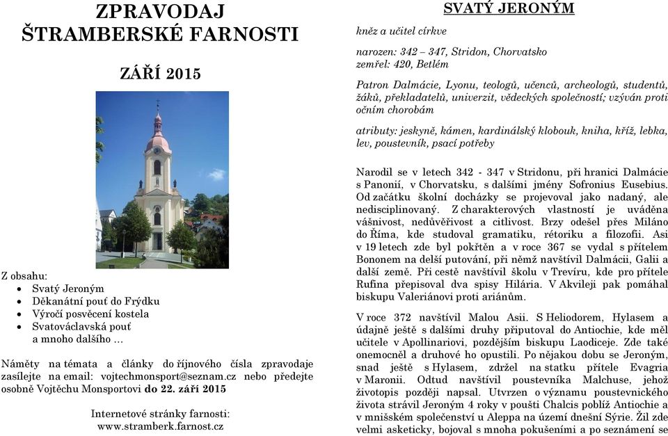 Jeroným Děkanátní pouť do Frýdku Výročí posvěcení kostela Svatováclavská pouť a mnoho dalšího Náměty na témata a články do říjnového čísla zpravodaje zasílejte na email: vojtechmonsport@seznam.