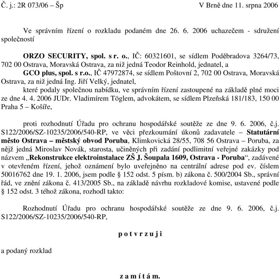 , IČ: 60321601, se sídlem Poděbradova 3264/73, 702 00 Ostrava, Moravská Ostrava, za niž jedná Teodor Reinhold, jednatel, a GCO plus, spol. s r.o., IČ 47972874, se sídlem Poštovní 2, 702 00 Ostrava, Moravská Ostrava, za niž jedná Ing.