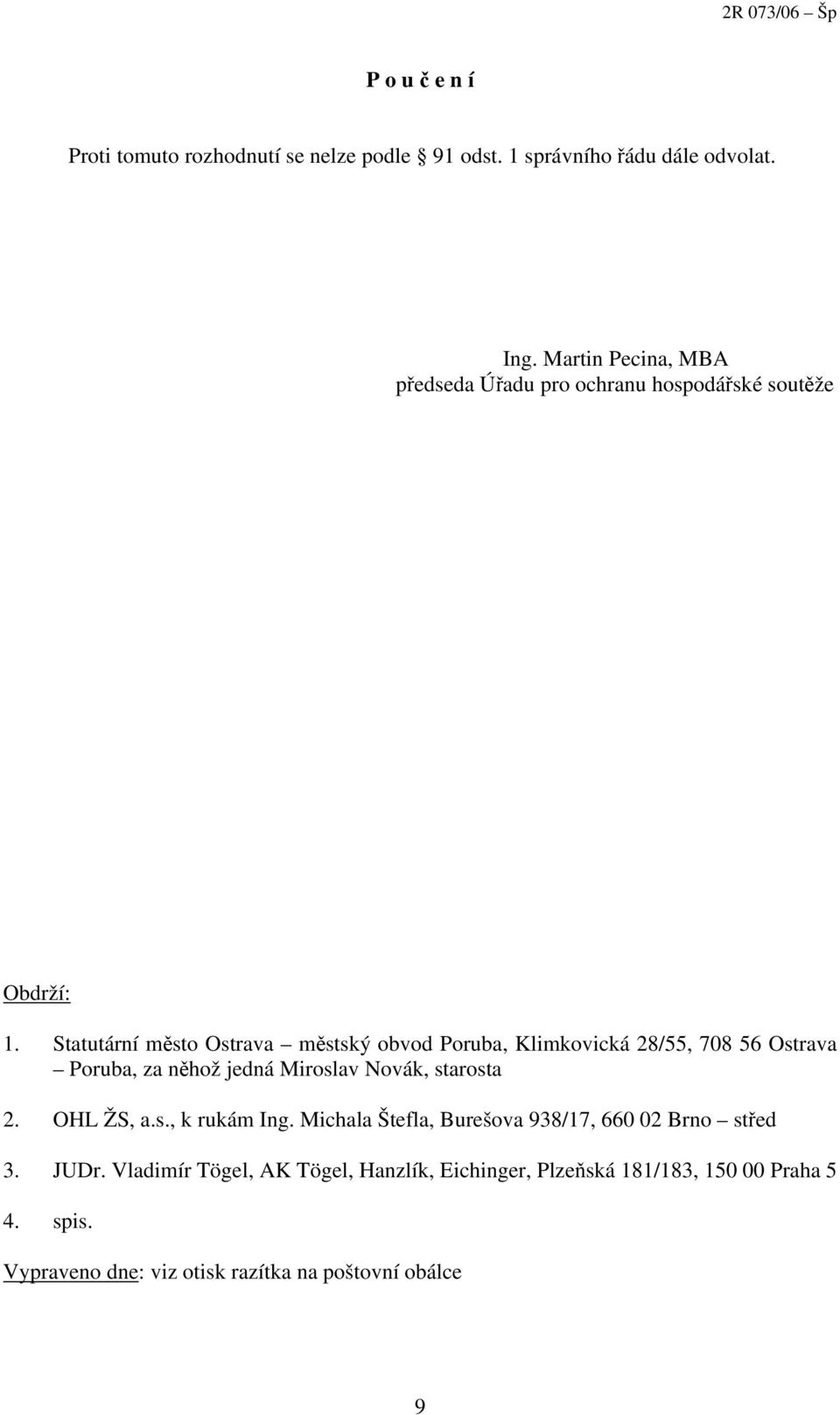 Statutární město Ostrava městský obvod Poruba, Klimkovická 28/55, 708 56 Ostrava Poruba, za něhož jedná Miroslav Novák, starosta 2.