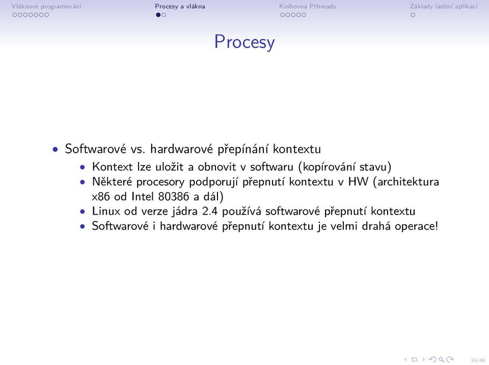 stavu) Některé procesory podporují přepnutí kontextu v HW (architektura x86 od