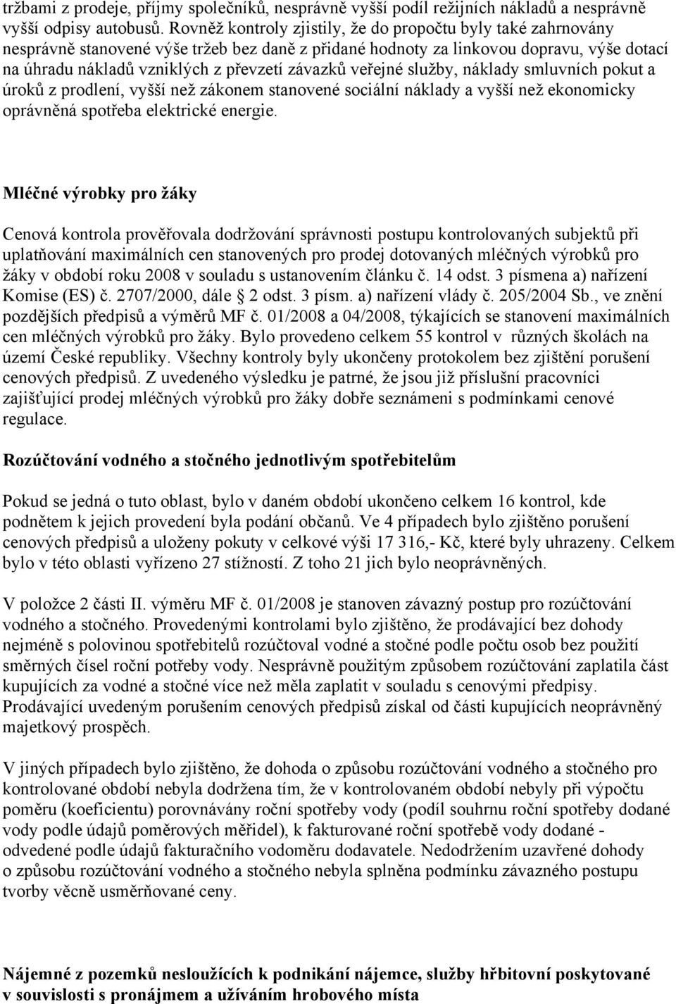 veřejné služby, náklady smluvních pokut a úroků z prodlení, vyšší než zákonem stanovené sociální náklady a vyšší než ekonomicky oprávněná spotřeba elektrické energie.