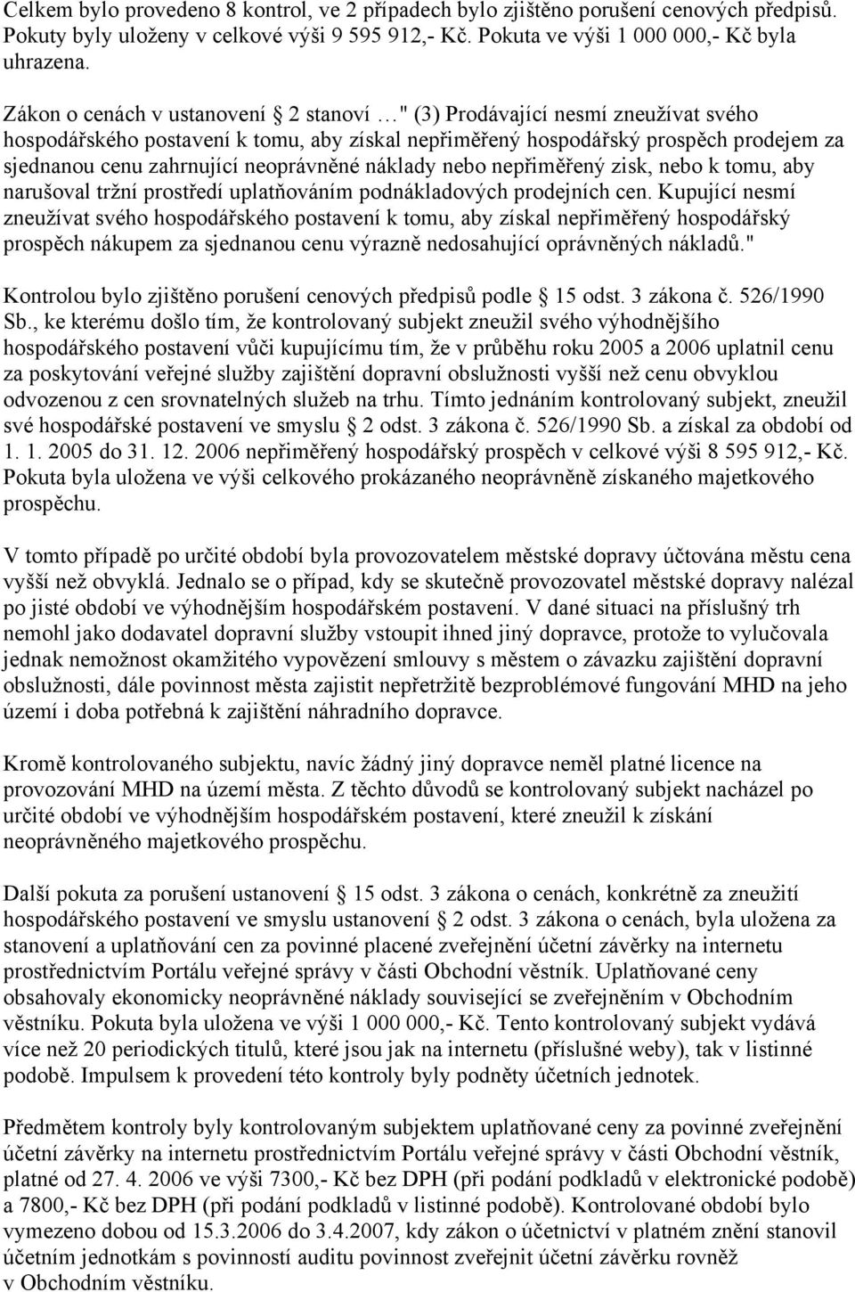 neoprávněné náklady nebo nepřiměřený zisk, nebo k tomu, aby narušoval tržní prostředí uplatňováním podnákladových prodejních cen.