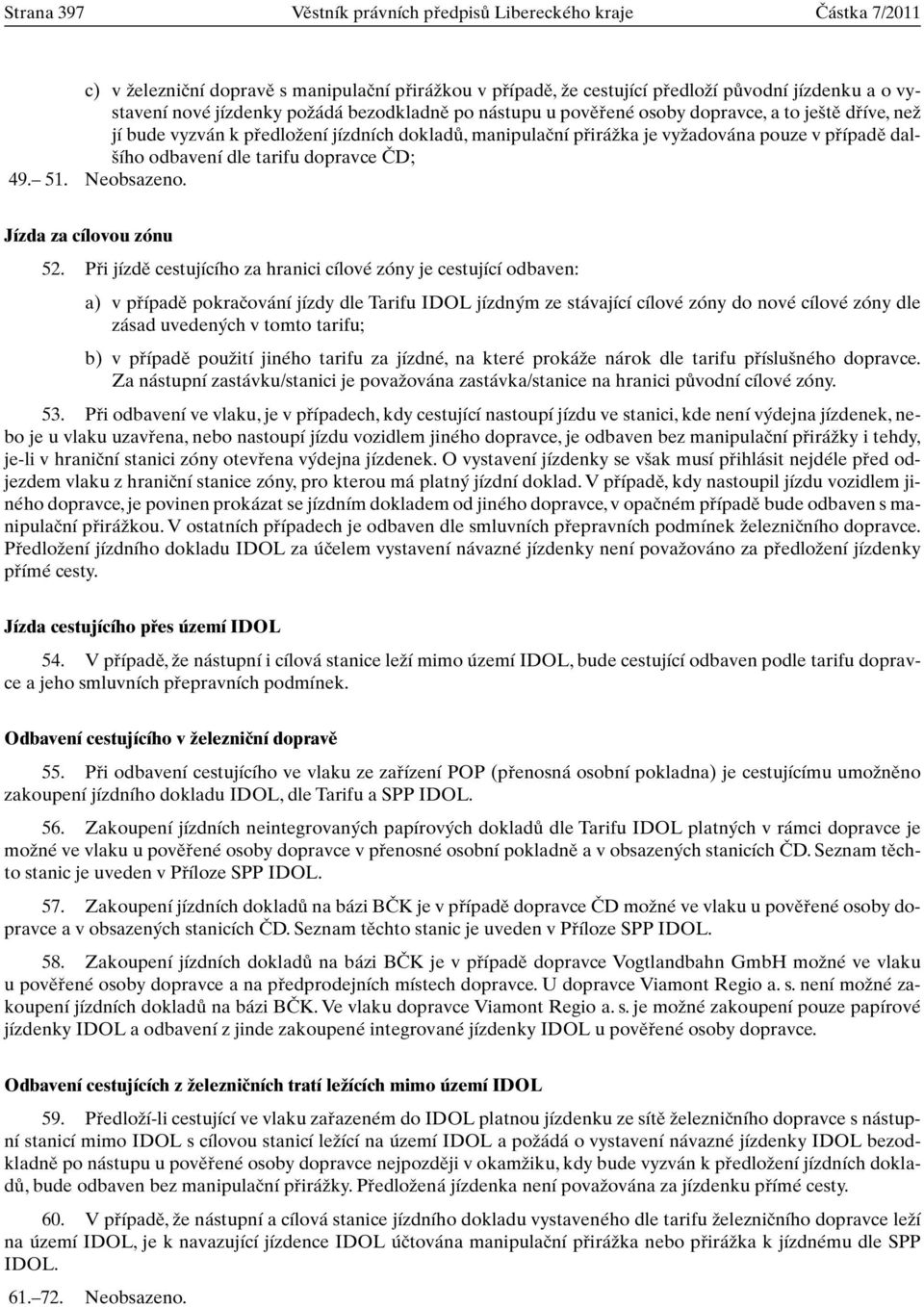 dle tarifu dopravce âd; 49. 51. Neobsazeno. Jízda za cílovou zónu 52.