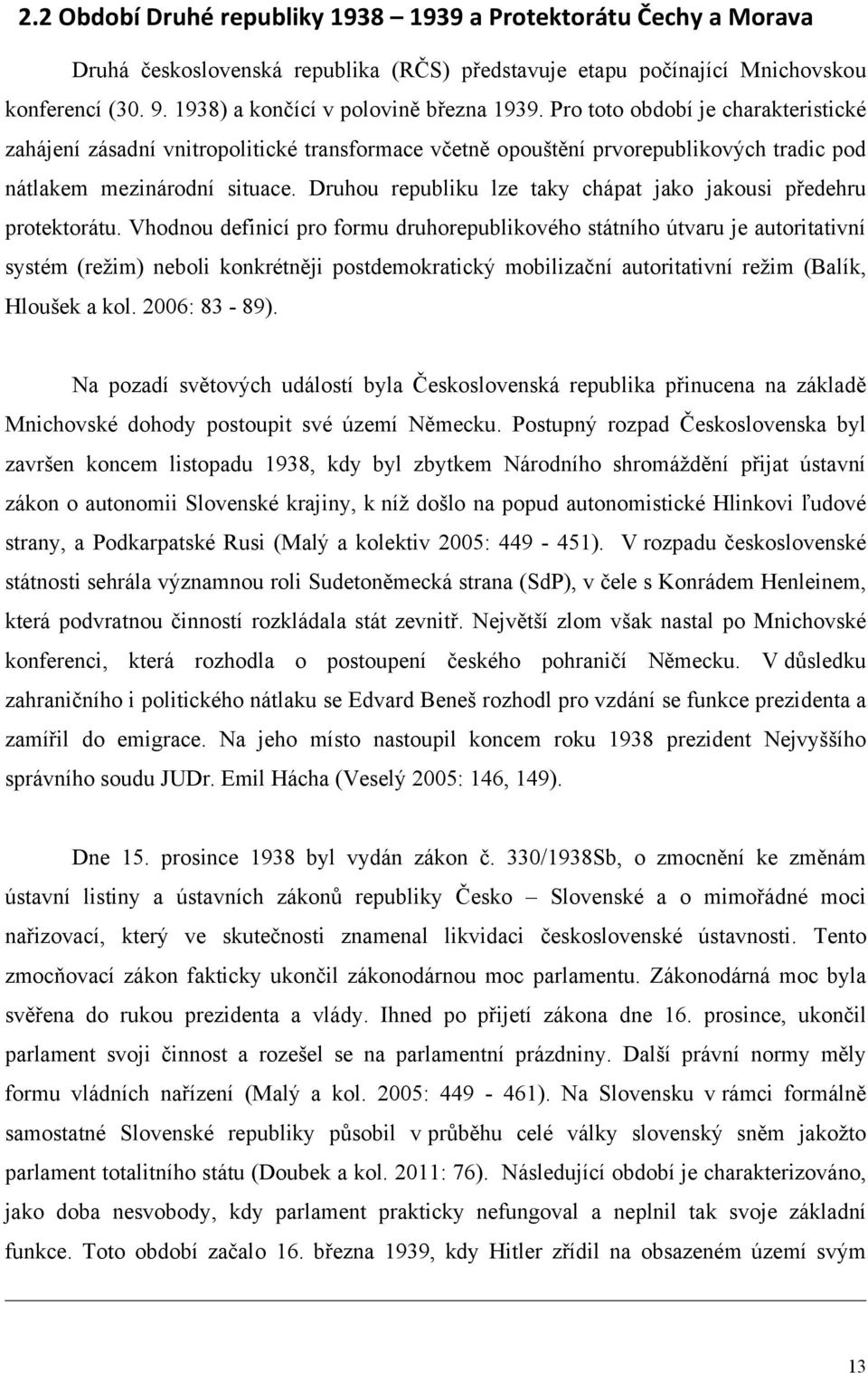 Druhou republiku lze taky chápat jako jakousi předehru protektorátu.