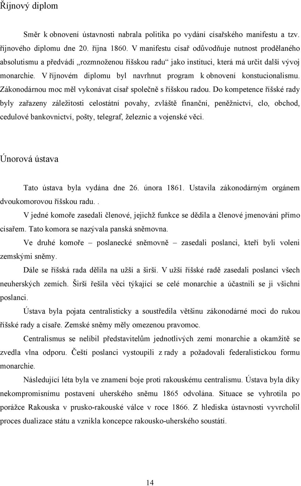 V říjnovém diplomu byl navrhnut program k obnovení konstucionalismu. Zákonodárnou moc měl vykonávat císař společně s říšskou radou.