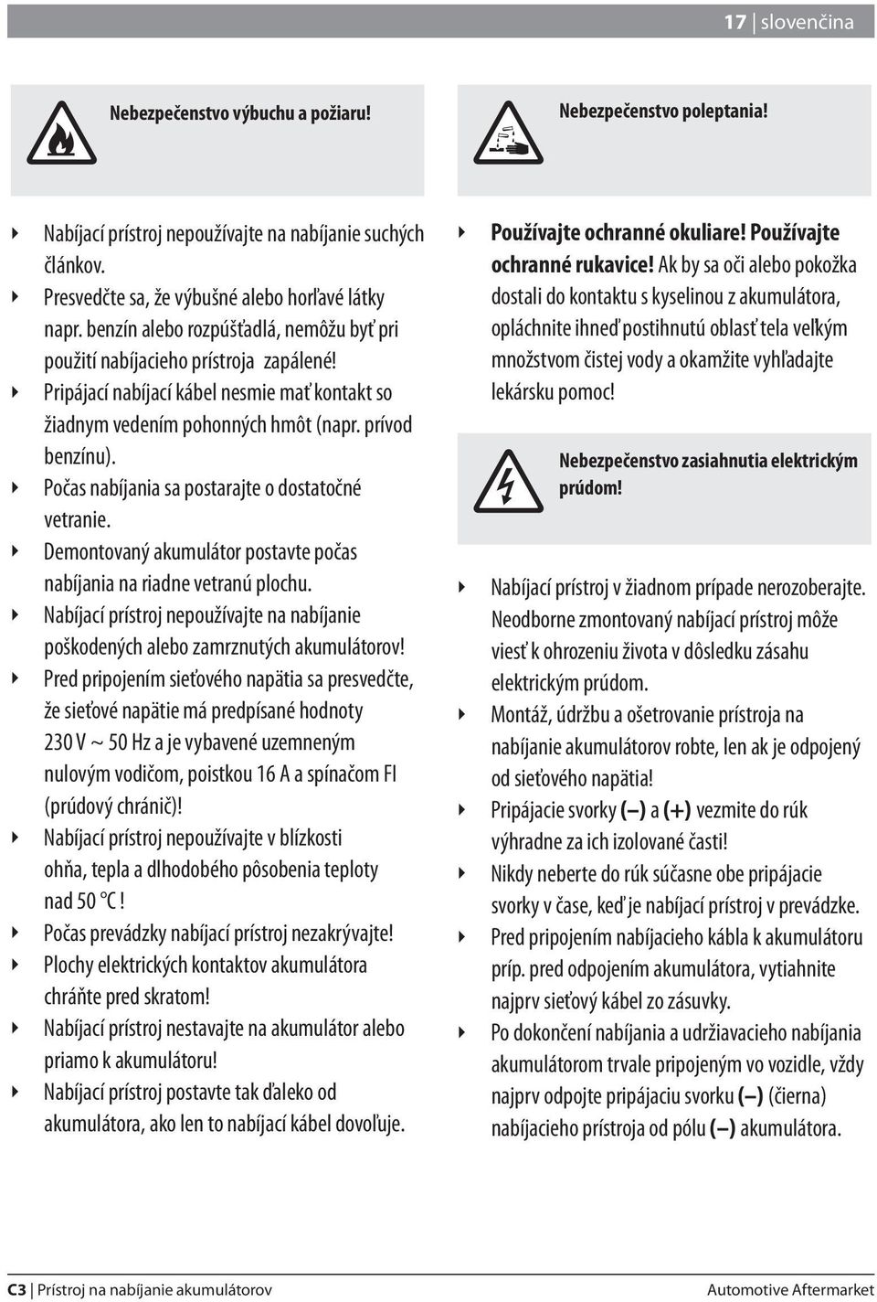 Počas nabíjania sa postarajte o dostatočné vetranie. Demontovaný akumulátor postavte počas nabíjania na riadne vetranú plochu.