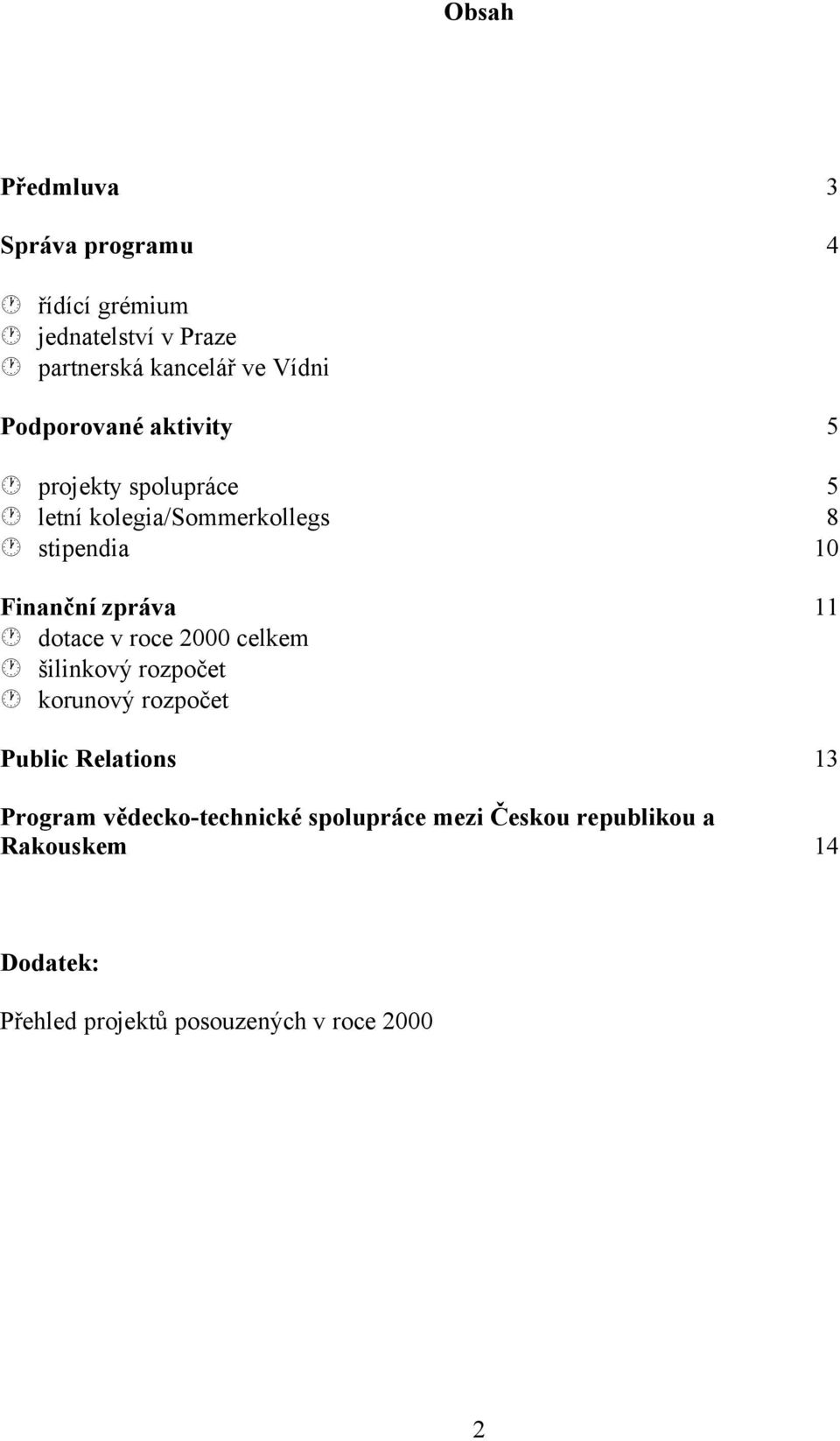 11 dotace v roce 2000 celkem šilinkový rozpočet korunový rozpočet Public Relations 13 Program