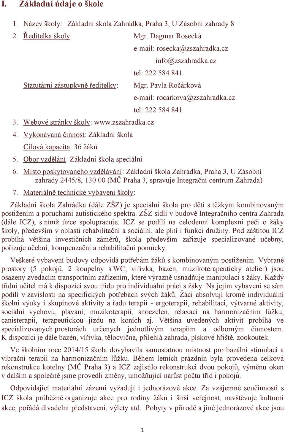 Pavla Ročárková e-mail: rocarkova@zszahradka.cz tel: 222 584 841 6.