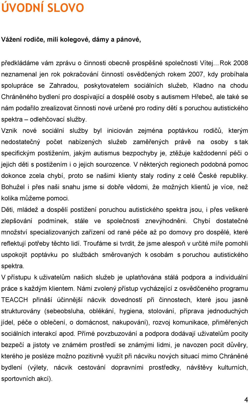 činnosti nové určené pro rodiny dětí s poruchou autistického spektra odlehčovací služby.