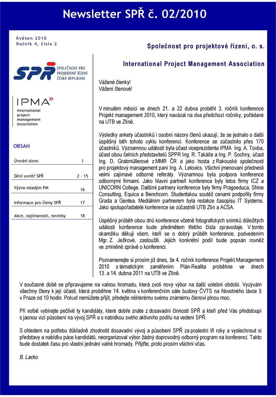 OBSAH Úvodní slovo 1 Dění uvnitř SPŘ 2 15 Výzva mladým PM 16 Informace pro členy SPŘ 17 Akce, zajímavosti, novinky 18 Výsledky ankety účastníků i osobní názory členů ukazují, že se jednalo o další