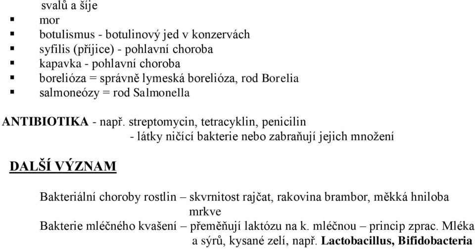 streptomycin, tetracyklin, penicilin - látky ničící bakterie nebo zabraňují jejich množení DALŠÍ VÝZNAM Bakteriální choroby rostlin