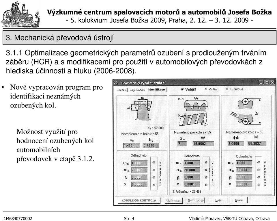 Nově vypracován program pro identifikaci neznámých ozubených kol.