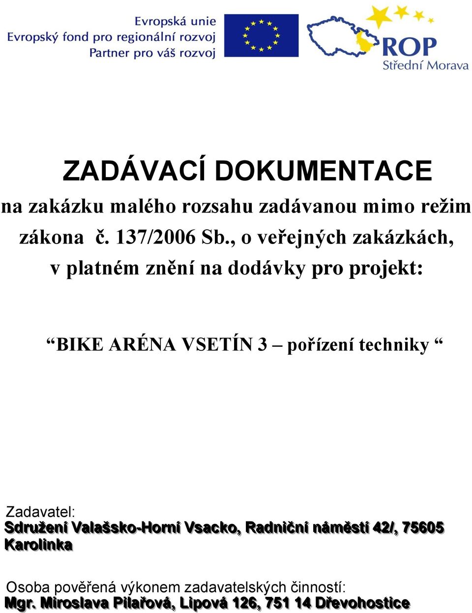 techniky Zadavatel: Sdrruženíí Vallašsko--Horrníí Vsacko,, Radniičníí náměsttíí 42//,, 75605