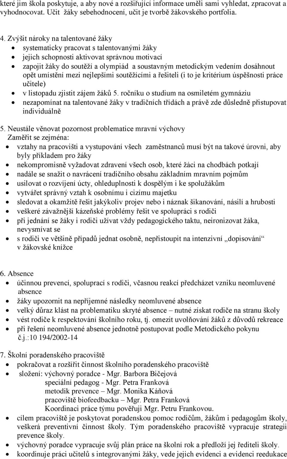 opět umístění mezi nejlepšími soutěžícími a řešiteli (i to je kritérium úspěšnosti práce učitele) v listopadu zjistit zájem žáků 5.