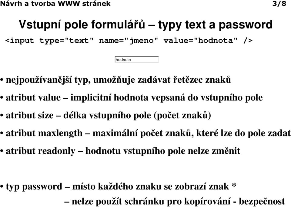 délka vstupního pole (počet znaků) atribut maxlength maximální počet znaků, které lze do pole zadat atribut readonly hodnotu