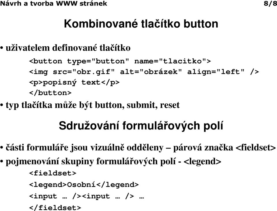 gif" alt="obrázek" align="left" /> <p>popisný text</p> </button> typ tlačítka může být button, submit, reset