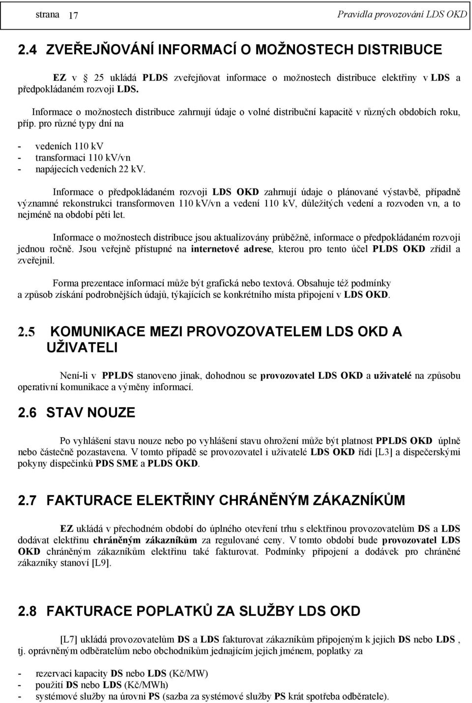 pro různé typy dní na - vedeních 110 kv - transformaci 110 kv/vn - napájecích vedeních 22 kv.