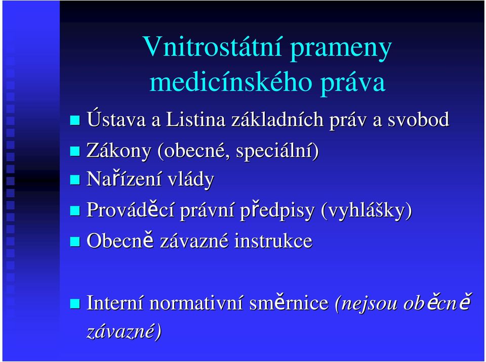 lní) Naízen zení vlády Provádcí právn vní pedpisy (vyhláš ášky)