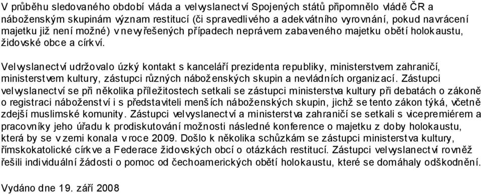 Velvyslanectví udržovalo úzký kontakt s kanceláří prezidenta republiky, ministerstvem zahraničí, ministerstvem kultury, zástupci různých náboženských skupin a nevládních organizací.