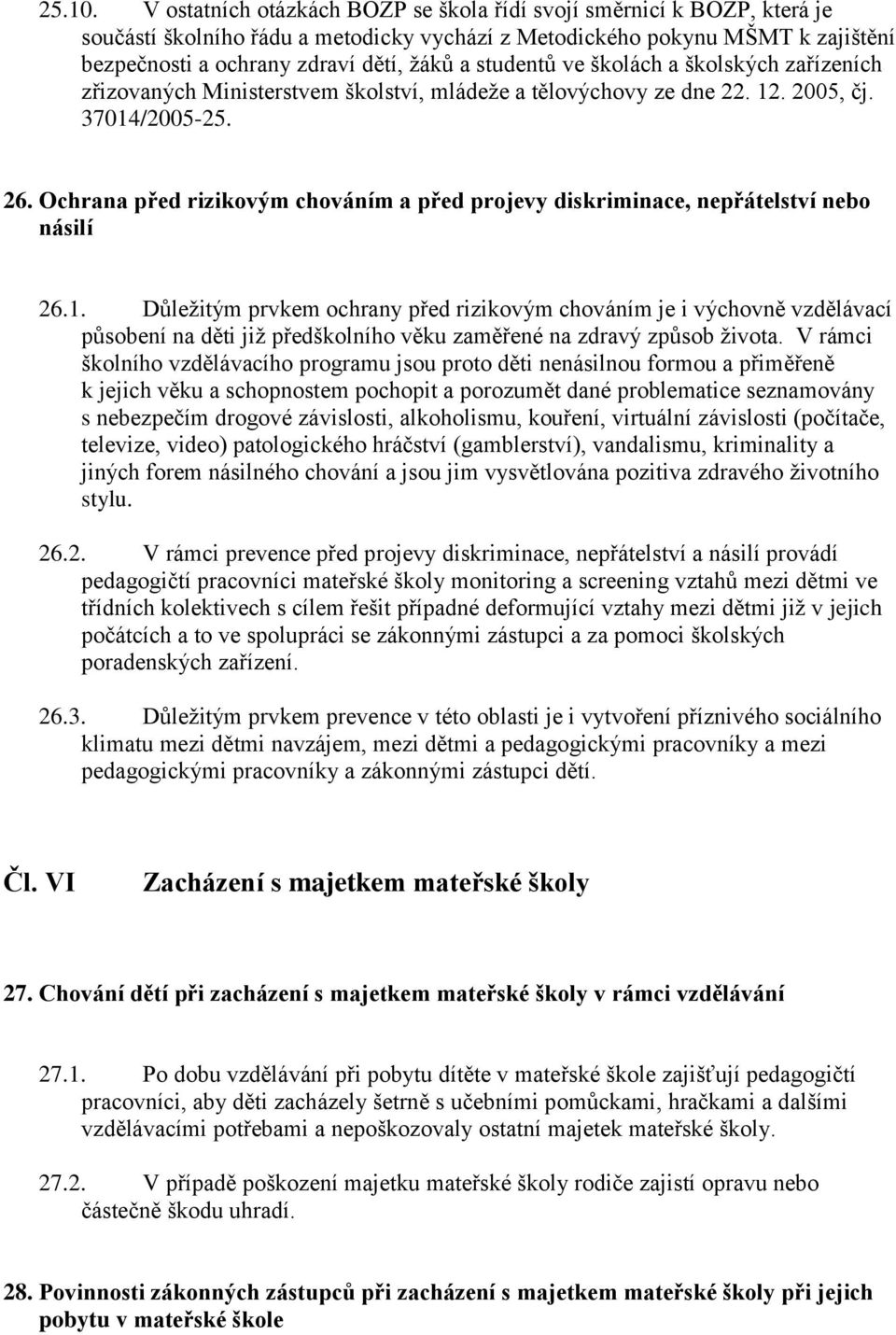 studentů ve školách a školských zařízeních zřizovaných Ministerstvem školství, mládeže a tělovýchovy ze dne 22. 12. 2005, čj. 37014/2005-25. 26.