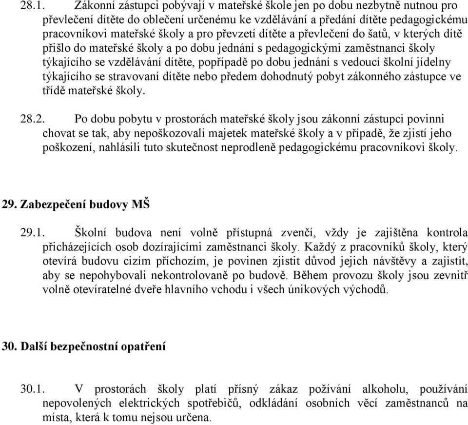 školní jídelny týkajícího se stravovaní dítěte nebo předem dohodnutý pobyt zákonného zástupce ve třídě mateřské školy. 28