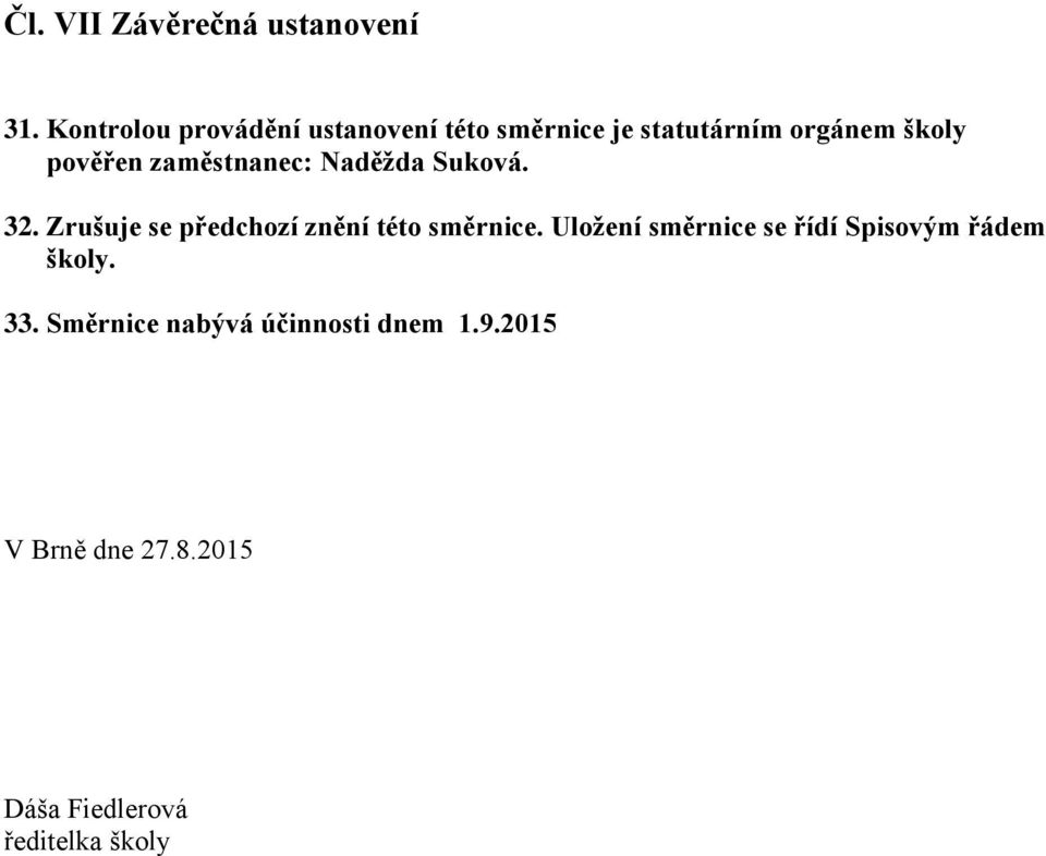 zaměstnanec: Naděžda Suková. 32. Zrušuje se předchozí znění této směrnice.