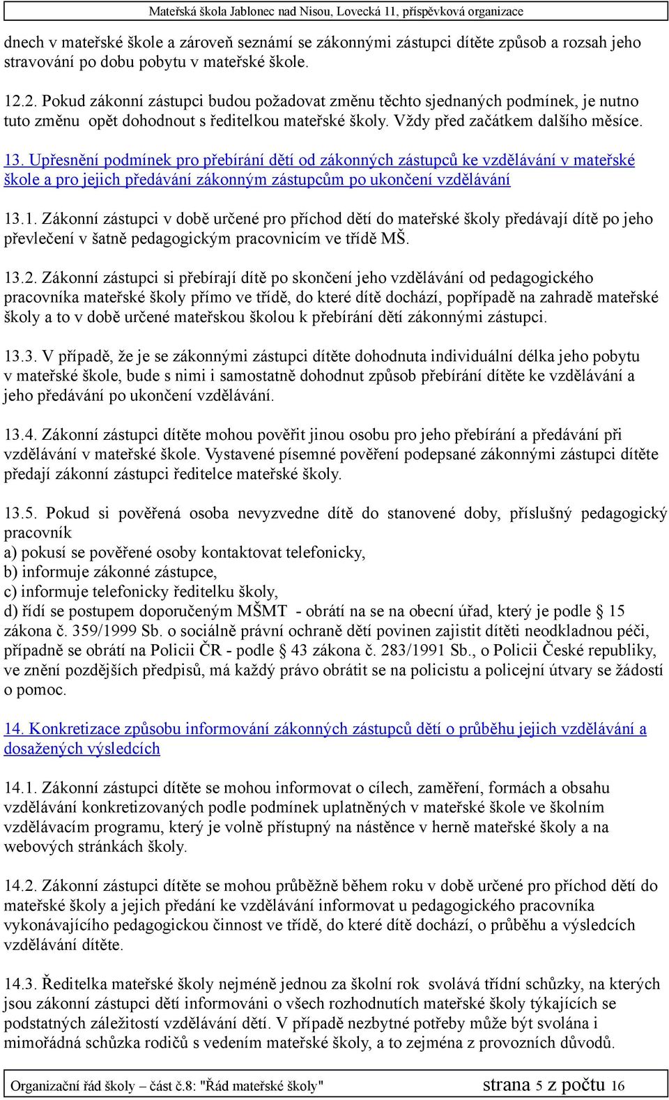 Upřesnění podmínek pro přebírání dětí od zákonných zástupců ke vzdělávání v mateřské škole a pro jejich předávání zákonným zástupcům po ukončení vzdělávání 13