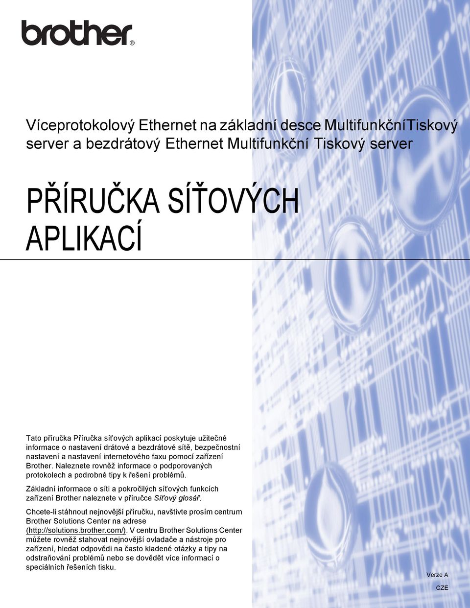 Naleznete rovněž informace o podporovaných protokolech a podrobné tipy k řešení problémů. Základní informace o síti a pokročilých síťových funkcích zařízení Brother naleznete v příručce Síťový glosář.