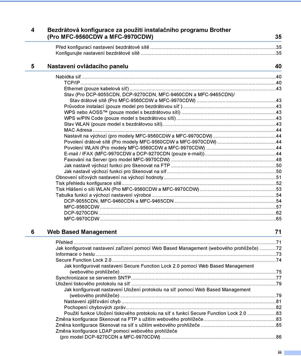 ..43 Stav (Pro DCP-9055CDN, DCP-9270CDN, MFC-9460CDN a MFC-9465CDN)/ Stav drátové sítě (Pro MFC-9560CDW a MFC-9970CDW)...43 Průvodce instalací (pouze model pro bezdrátovou síť ).
