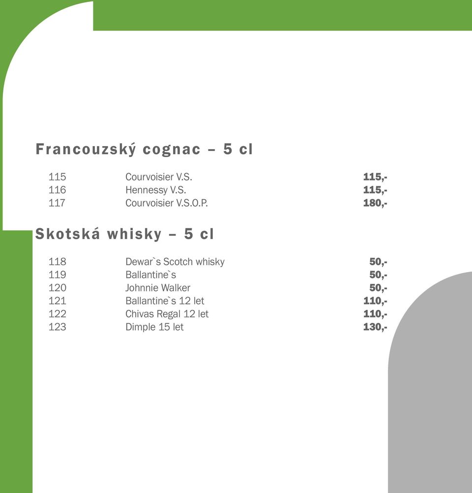 180,- Skotská whisky 5 cl 118 Dewar`s Scotch whisky 50,- 119