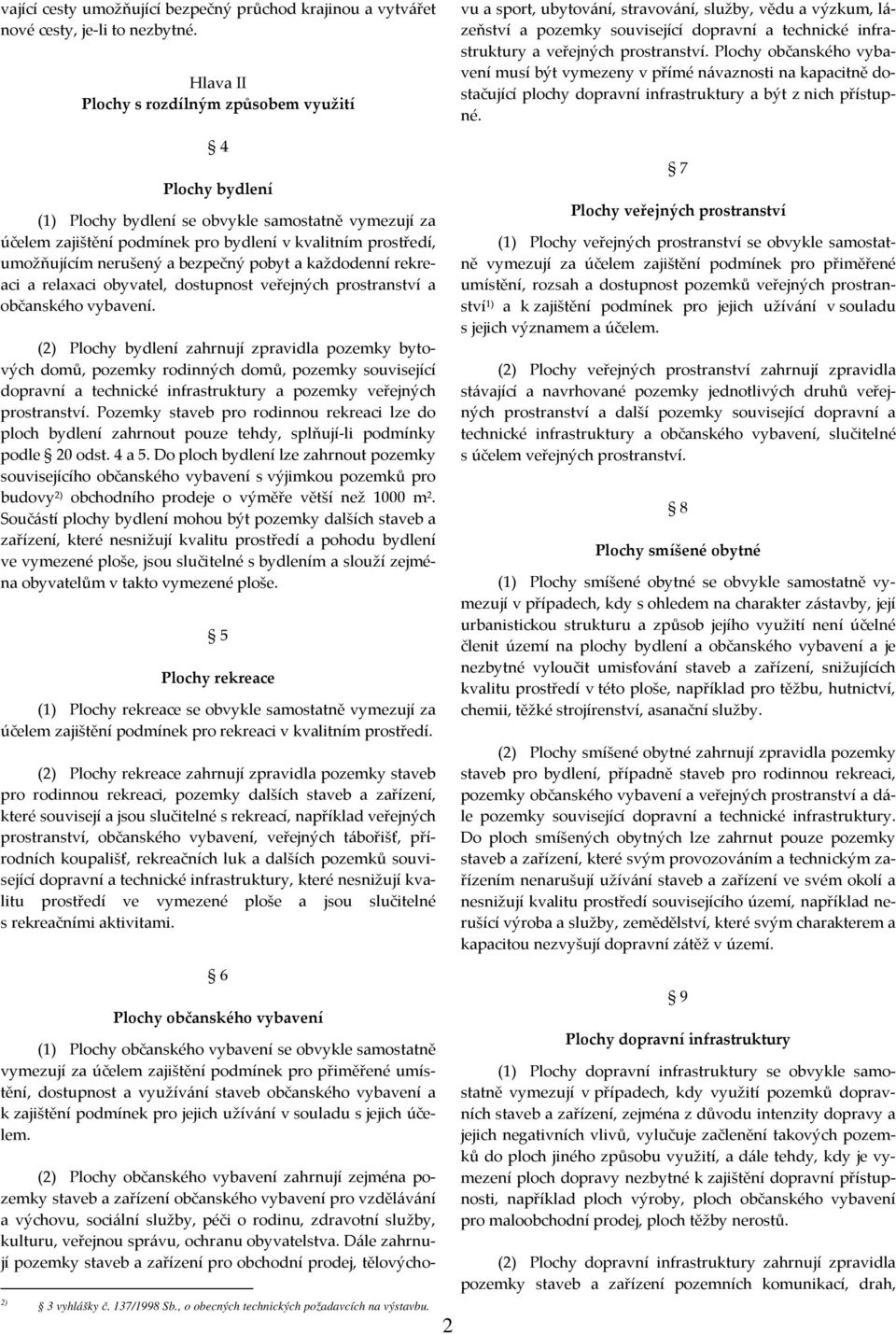 bezpečný pobyt a každodenní rekreaci a relaxaci obyvatel, dostupnost veřejných prostranství a občanského vybavení.