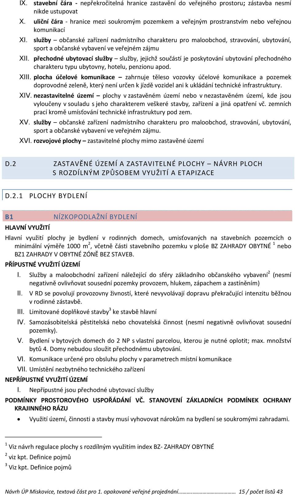 služby občanské zařízení nadmístního charakteru pro maloobchod, stravování, ubytování, sport a občanské vybavení ve veřejném zájmu X přechodné ubytovací služby služby, jejichž součástí je poskytování