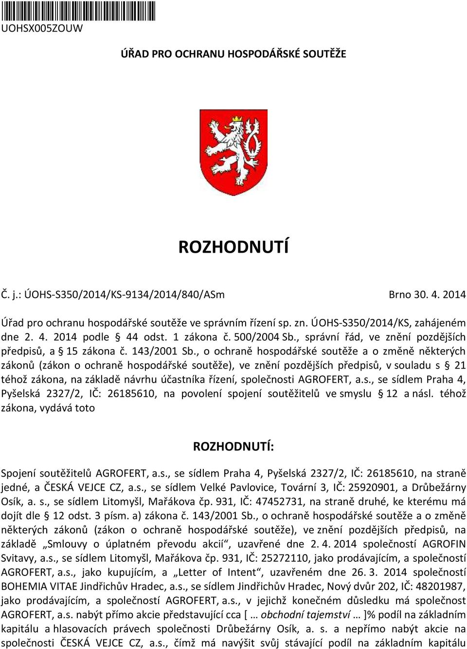 , o ochraně hospodářské soutěže a o změně některých zákonů (zákon o ochraně hospodářské soutěže), ve znění pozdějších předpisů, v souladu s 21 téhož zákona, na základě návrhu účastníka řízení,