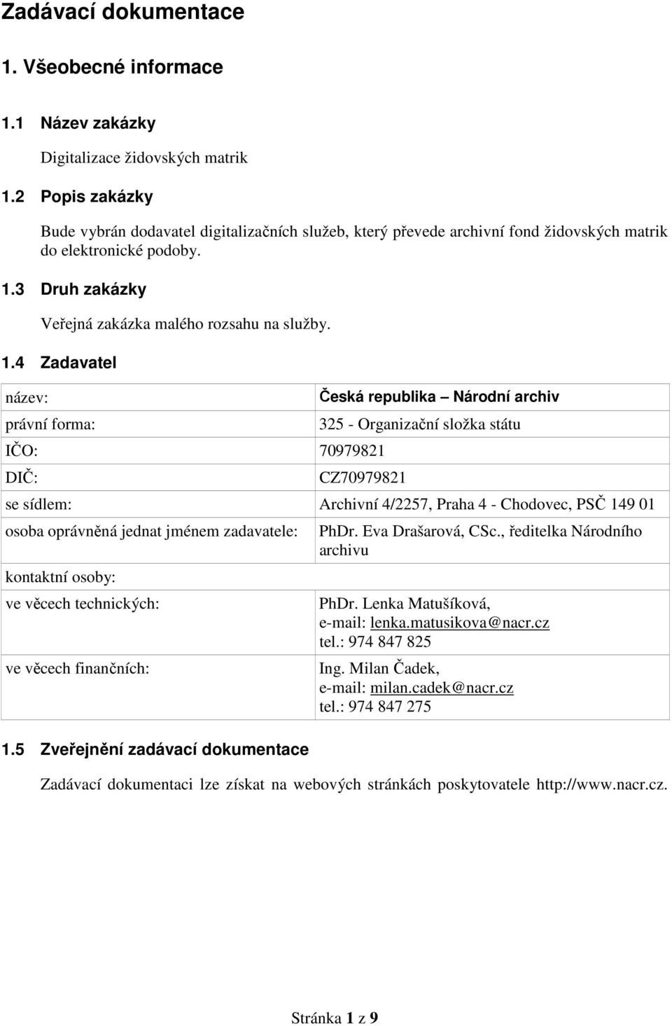 3 Druh zakázky Veřejná zakázka malého rozsahu na služby. 1.