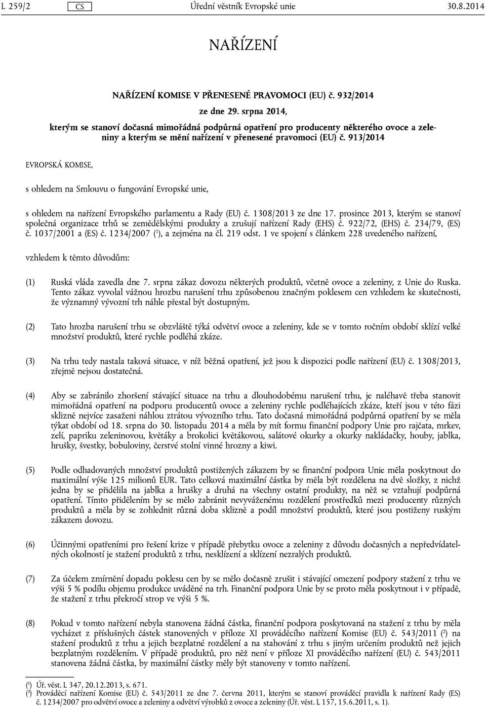 913/2014 EVROPSKÁ KOMISE, s ohledem na Smlouvu o fungování Evropské unie, s ohledem na nařízení Evropského parlamentu a Rady (EU) č. 1308/2013 ze dne 17.