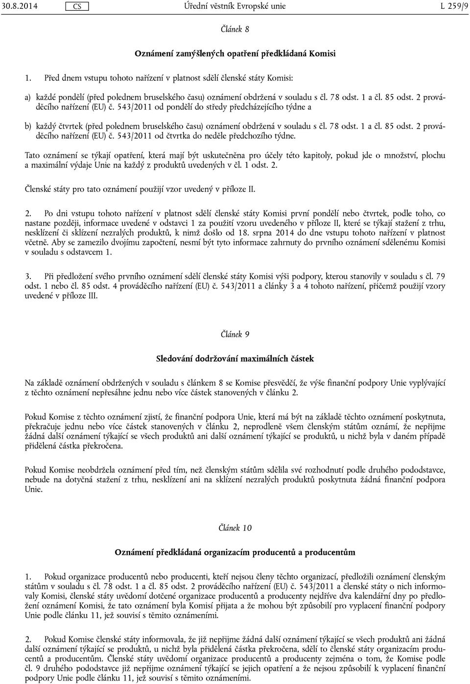 2 prováděcího nařízení (EU) č. 543/2011 od pondělí do středy předcházejícího týdne a b) každý čtvrtek (před polednem bruselského času) oznámení obdržená v souladu s čl. 78 odst. 1 a čl. 85 odst.