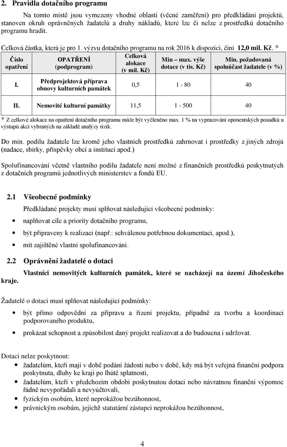 požadovaná alokace opatření (podprogram) dotace (v tis. Kč) spoluúčast žadatele (v %) (v mil. Kč) I. Předprojektová příprava obnovy kulturních památek 0,5 1-80 40 II.