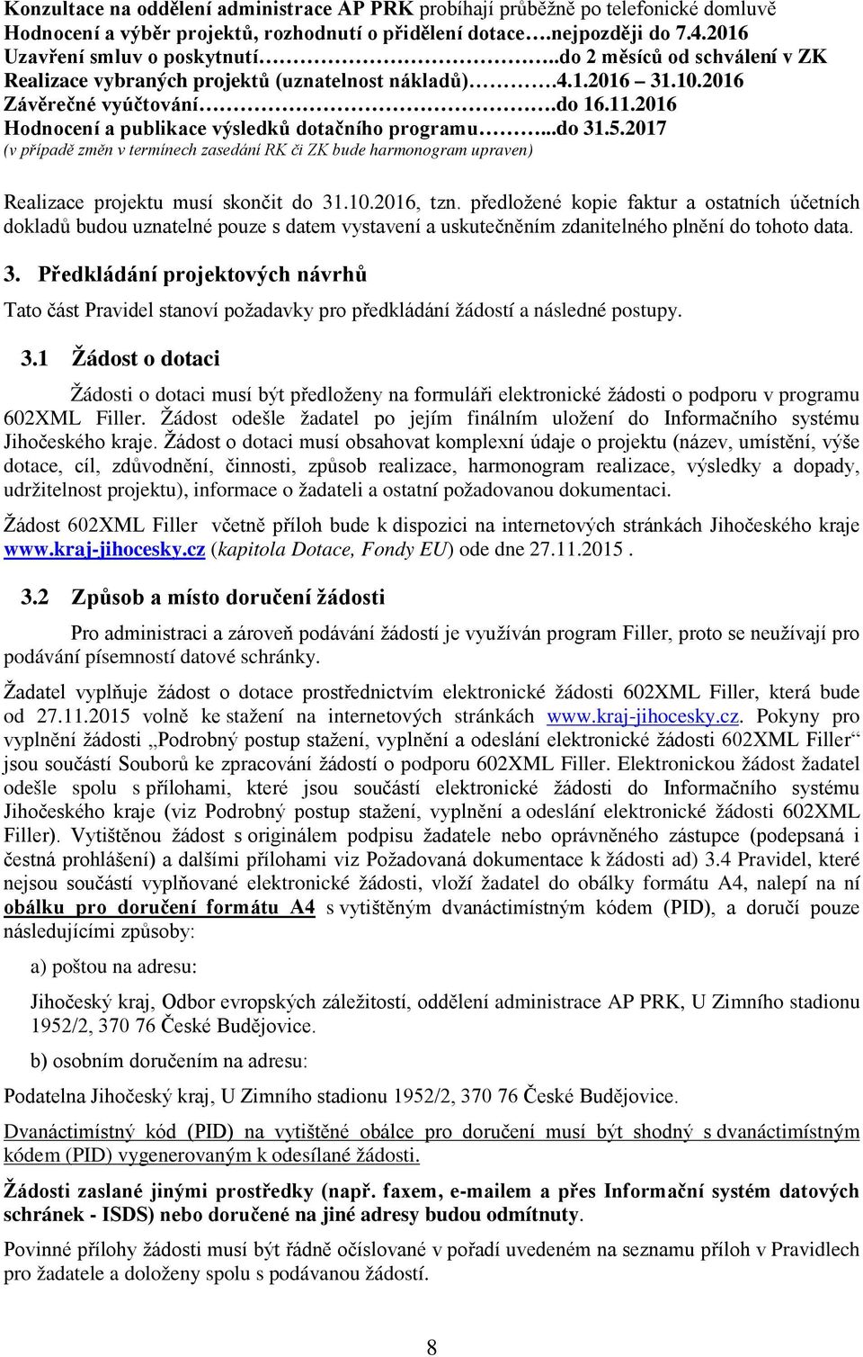 2017 (v případě změn v termínech zasedání RK či ZK bude harmonogram upraven) Realizace projektu musí skončit do 31.10.2016, tzn.