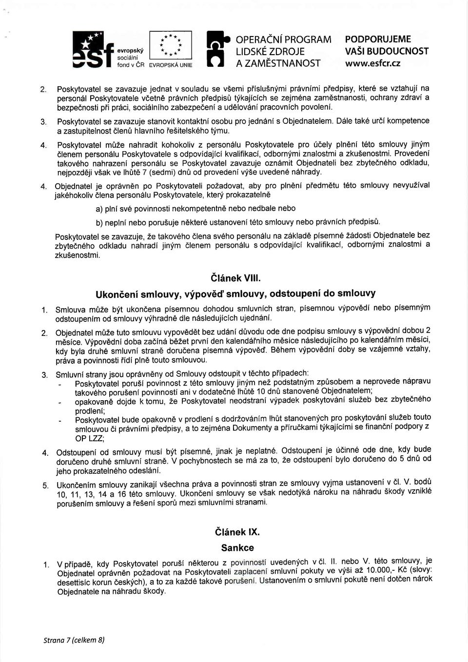 t I g- rrosrcrzoroje rondvcr evnopsxaurure f I AZAMESTNANOST Poskytovatel se zavazuje jednat v souladu se v5emi piislusnlimi prdvnimi piedpisy, kter6 se vztahuji na person6l Poskytovatele vdetn6