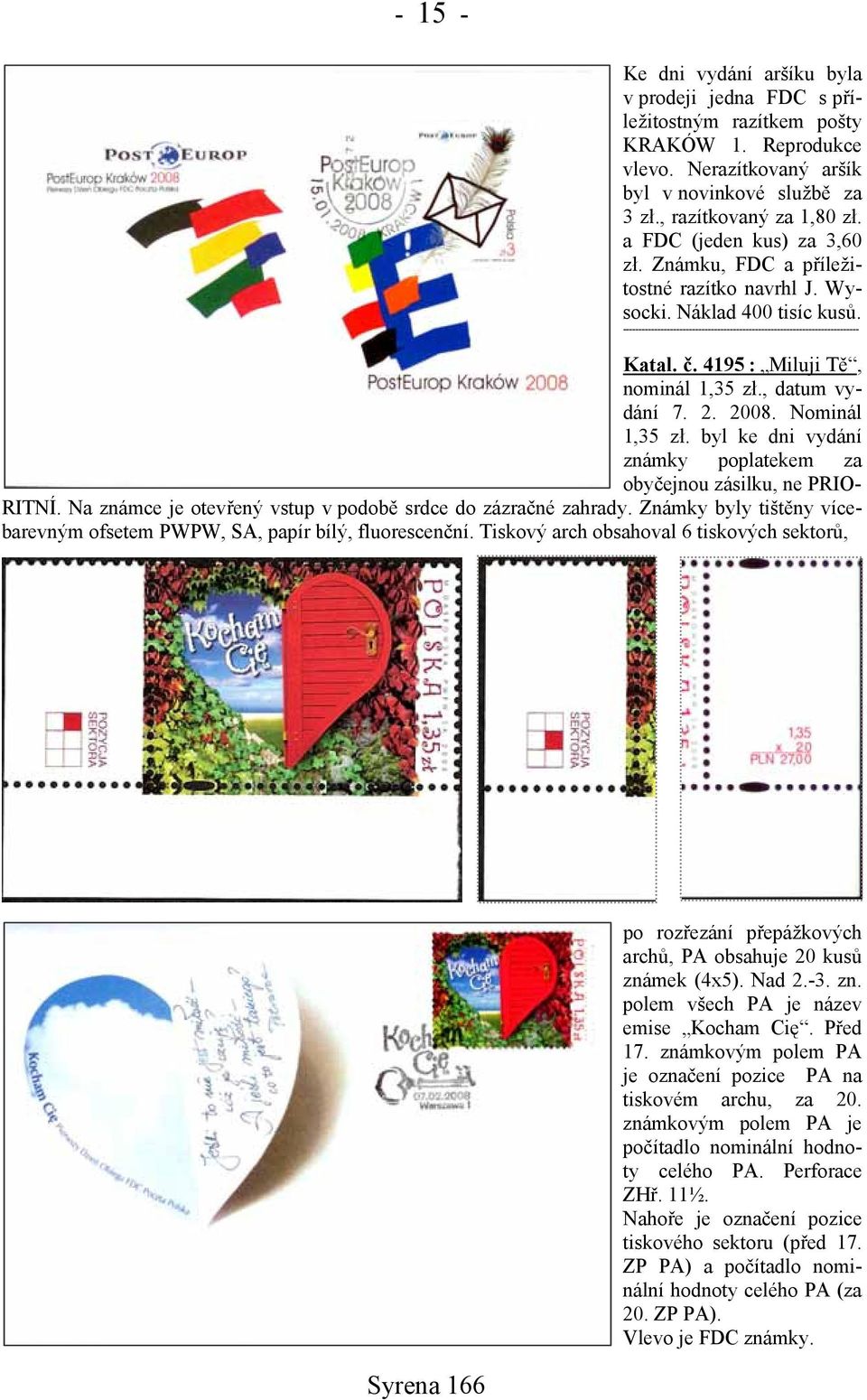 4195 : Miluji Tě, nominál 1,35 zł., datum vydání 7. 2. 2008. Nominál 1,35 zł. byl ke dni vydání známky poplatekem za obyčejnou zásilku, ne PRIO- RITNÍ.