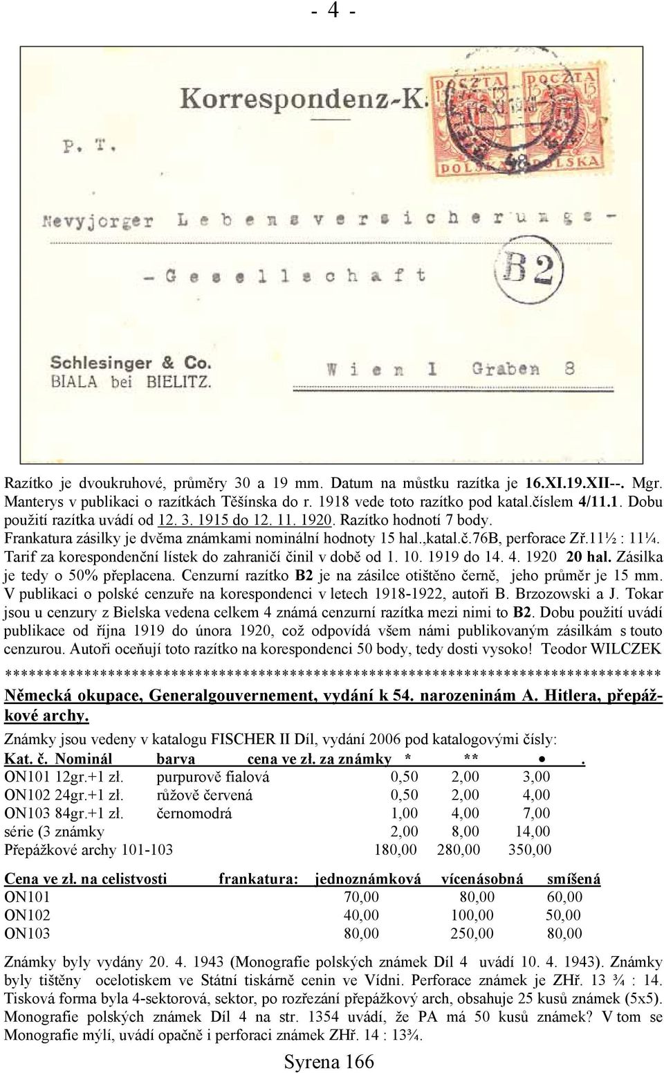 Tarif za korespondenční lístek do zahraničí činil v době od 1. 10. 1919 do 14. 4. 1920 20 hal. Zásilka je tedy o 50% přeplacena. Cenzurní razítko B2 je na zásilce otištěno černě, jeho průměr je 15 mm.