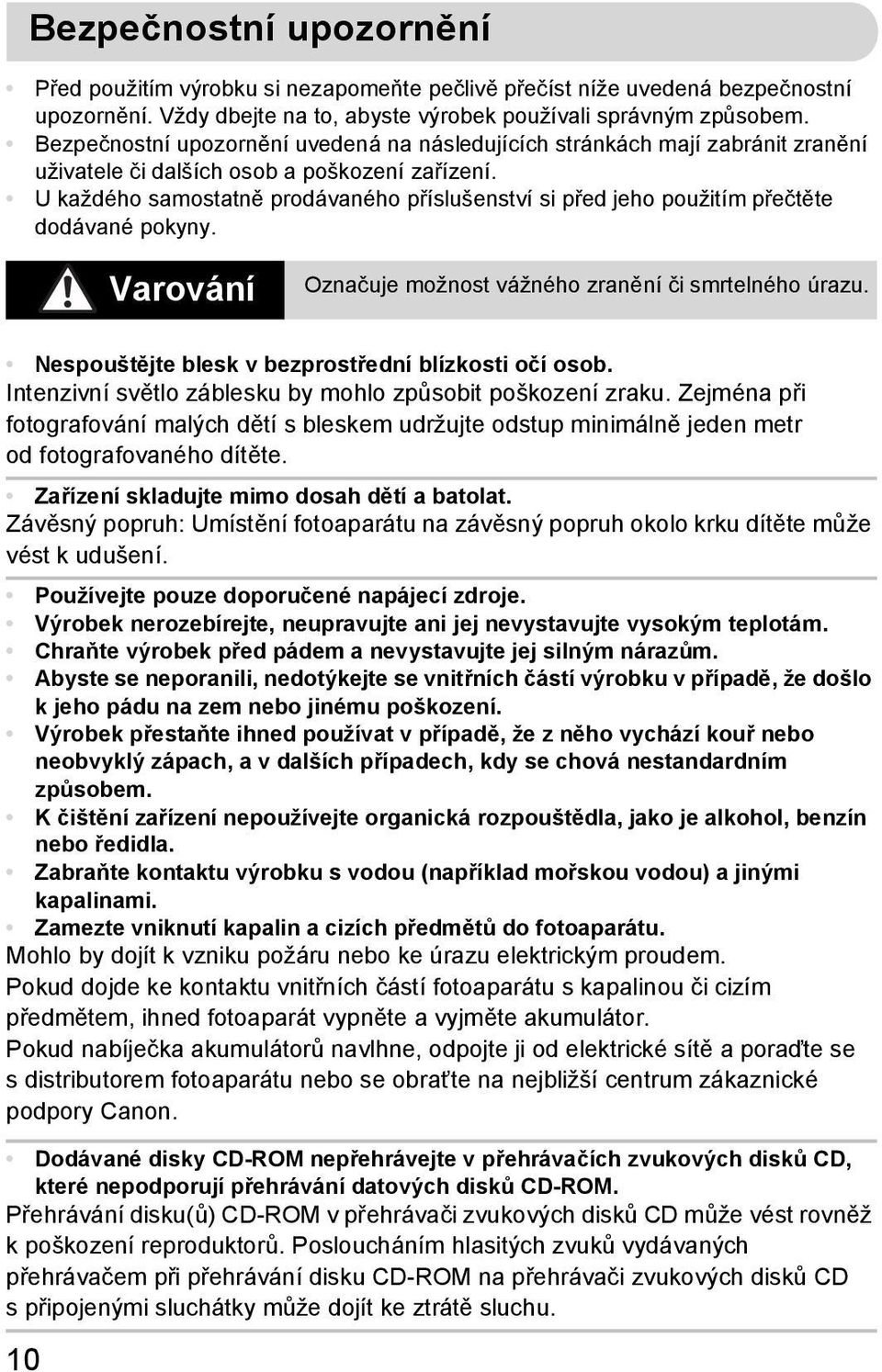 U každého samostatně prodávaného příslušenství si před jeho použitím přečtěte dodávané pokyny. Varování Označuje možnost vážného zranění či smrtelného úrazu.