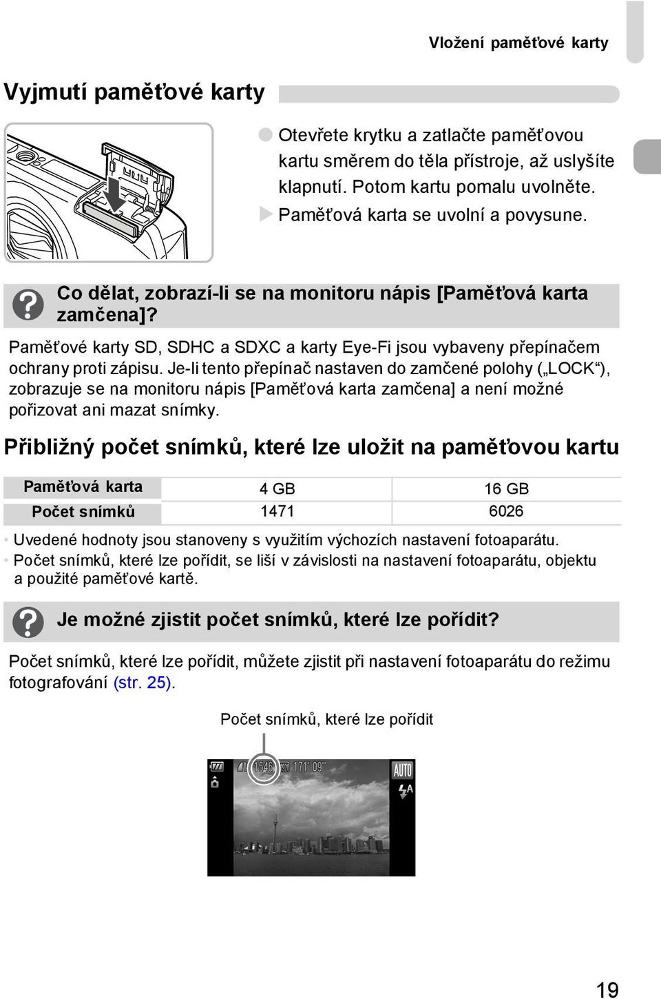 Je-li tento přepínač nastaven do zamčené polohy ( LOCK ), zobrazuje se na monitoru nápis [Paměťová karta zamčena] a není možné pořizovat ani mazat snímky.