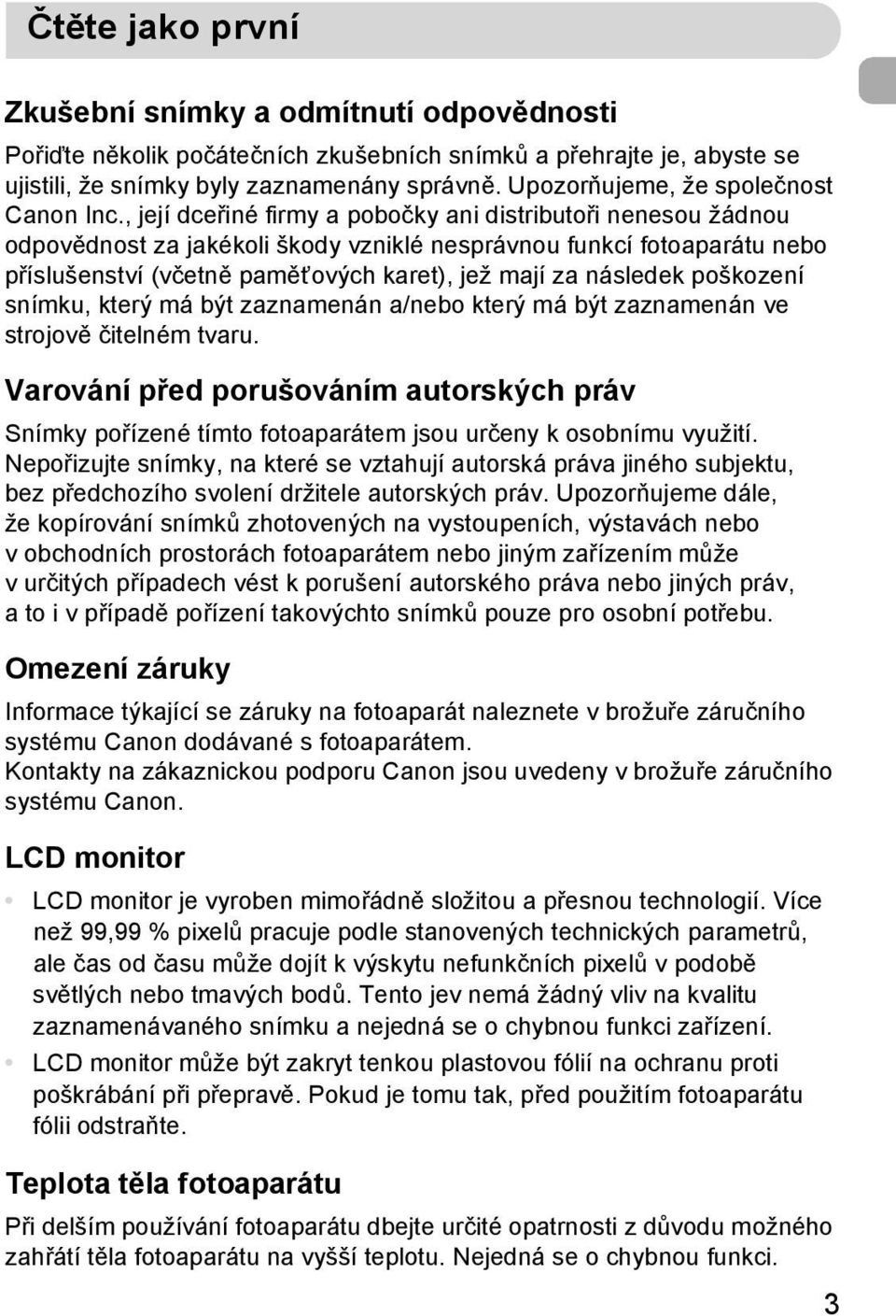 , její dceřiné firmy a pobočky ani distributoři nenesou žádnou odpovědnost za jakékoli škody vzniklé nesprávnou funkcí fotoaparátu nebo příslušenství (včetně paměťových karet), jež mají za následek