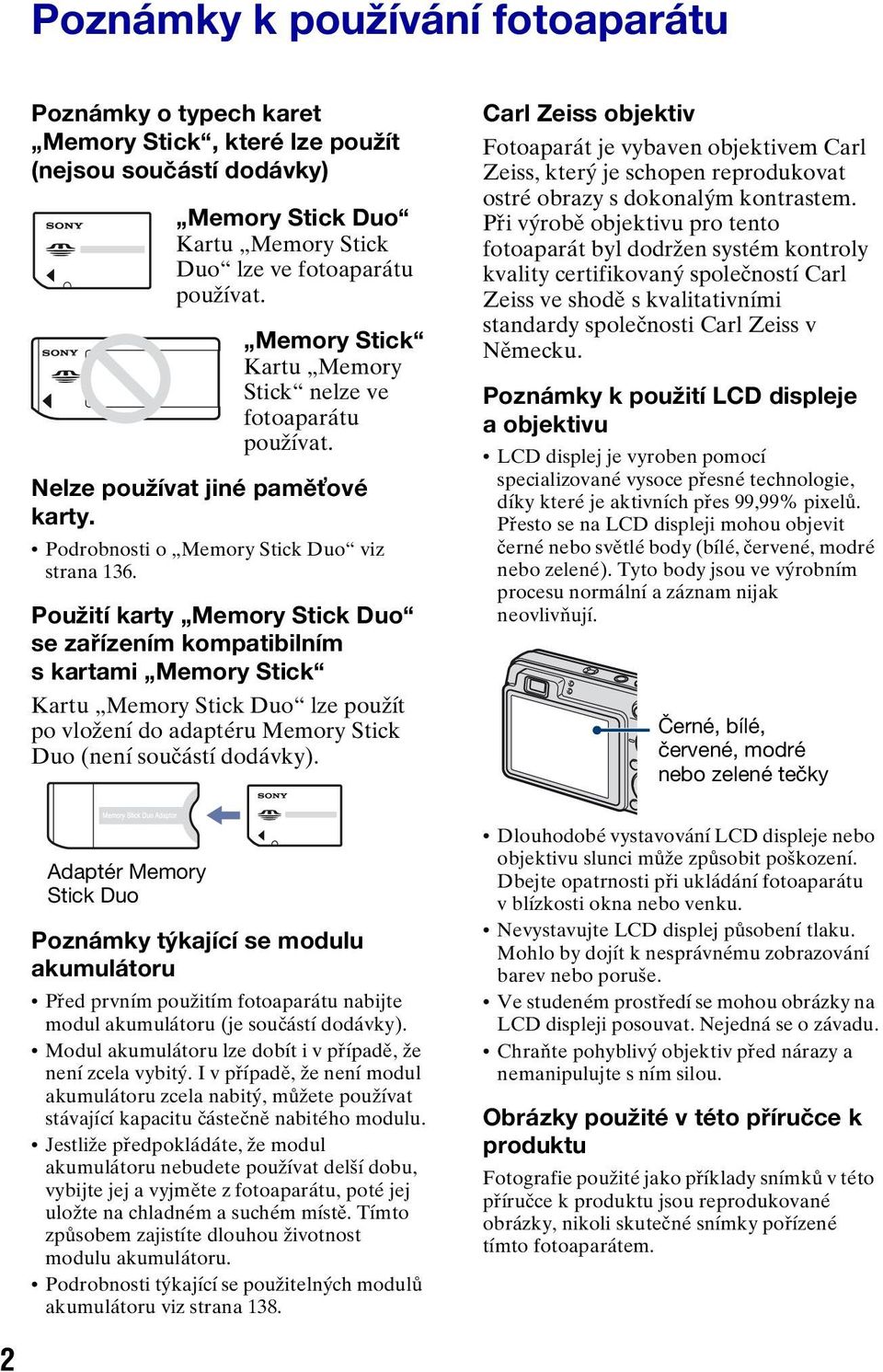 Použití karty Memory Stick Duo se zařízením kompatibilním s kartami Memory Stick Kartu Memory Stick Duo lze použít po vložení do adaptéru Memory Stick Duo (není součástí dodávky).