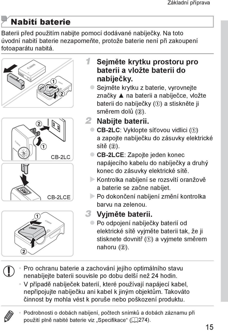 zsejměte krytku z baterie, vyrovnejte značky na baterii a nabíječce, vložte baterii do nabíječky ( ) a stiskněte ji směrem dolů ( ). 2 Nabijte baterii.